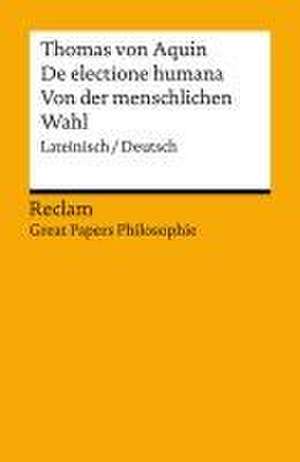 De electione humana / Von der menschlichen Wahl. Lateinisch/Deutsch. [Great Papers Philosophie] de Thomas Von Aquin