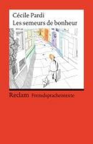 Les semeurs de bonheur. Französischer Text mit deutschen Worterklärungen. Niveau B1 (GER) de Cécile Pardi