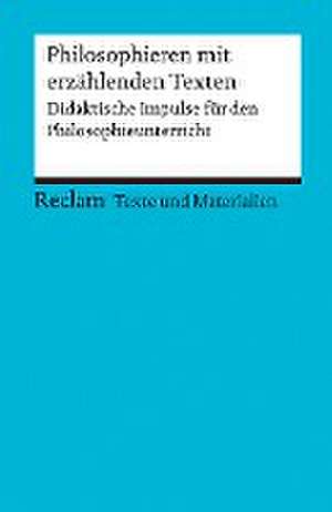 Philosophieren mit erzählenden Texten. Didaktische Impulse für den Philosophieunterricht de Linda Merkel