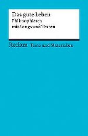 Das gute Leben. Philosophieren mit Songs und Texten de Jörg Peters