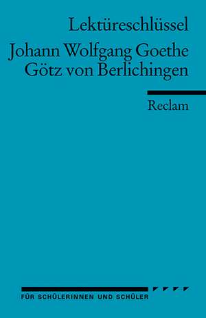 Götz von Berlichingen. Lektüreschlüssel für Schüler de Johann Wolfgang von Goethe