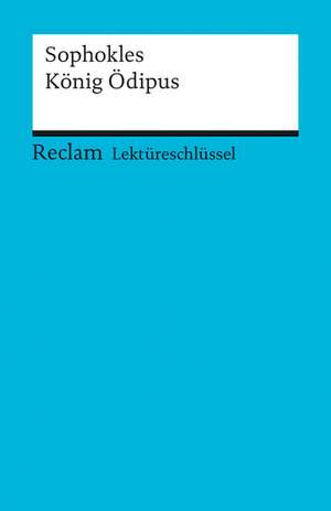 Lektüreschlüssel zu Sophokles: König Ödipus de Sophokles