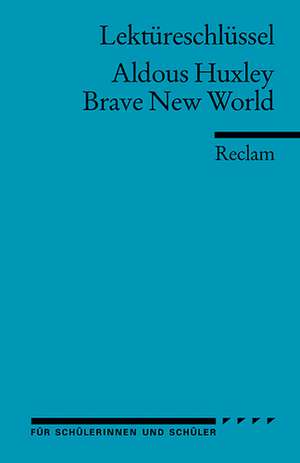 Brave New World. Lektüreschlüssel für Schüler de Aldous Huxley