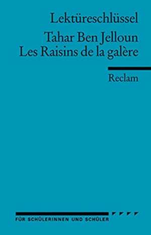 Les Raisins de la galère. Lektüreschlüssel für Schüler de Tahar Ben Jelloun