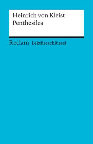 Lektüreschlüssel zu Heinrich von Kleist: Penthesilea de Maximilian Nutz