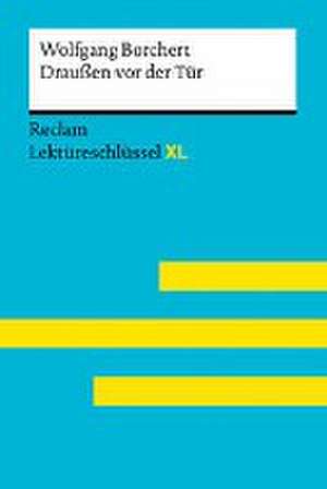 Draußen vor der Tür von Wolfgang Borchert: Lektüreschlüssel mit Inhaltsangabe, Interpretation, Prüfungsaufgaben mit Lösungen, Lernglossar. (Reclam Lektüreschlüssel XL) de Wolfgang Borchert