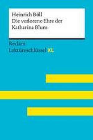 Die verlorene Ehre der Katharina Blum von Heinrich Böll: Lektüreschlüssel mit Inhaltsangabe, Interpretation, Prüfungsaufgaben mit Lösungen, Lernglossar. (Reclam Lektüreschlüssel XL) de Heinrich Böll