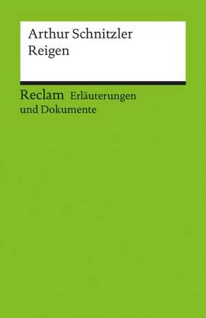 Reigen. Erläuterungen und Dokumente de Arthur Schnitzler