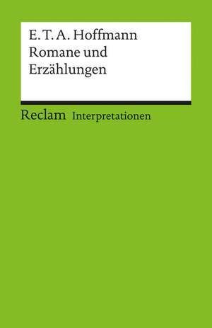 Romane und Erzählungen. Interpretationen de Ernst Theodor Amadeus Hoffmann