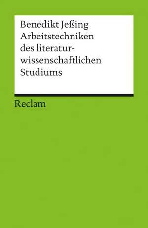 Arbeitstechniken des literaturwissenschaftlichen Studiums de Benedikt Jeßing