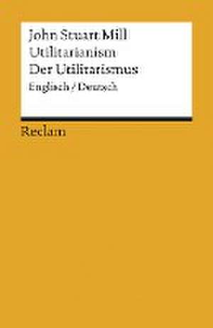 Utilitarianism /Der Utilitarismus de John Stuart Mill