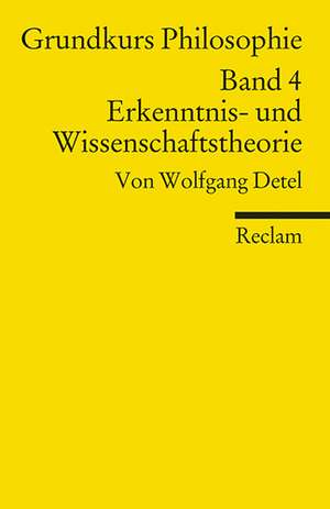 Grundkurs Philosophie Band 4. Erkenntnis- und Wissenschaftstheorie de Wolfgang Detel