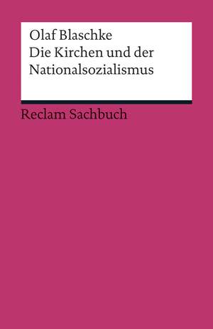 Die Kirchen und der Nationalsozialismus de Olaf Blaschke