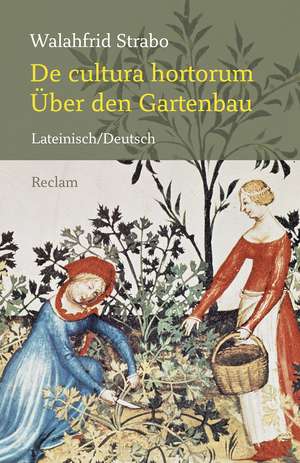 De cultura hortorum / Über den Gartenbau de Walahfrid Strabo