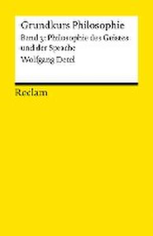 Grundkurs Philosophie 03. Philosophie des Geistes und der Sprache de Wolfgang Detel