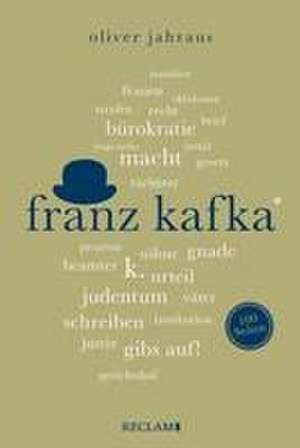 Franz Kafka | Wissenswertes über Leben und Werk des großen Literaten | Reclam 100 Seiten de Oliver Jahraus