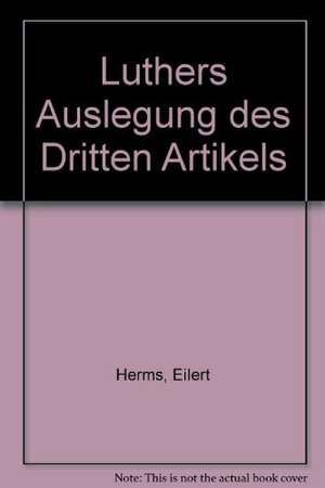 Luthers Auslegung des Dritten Artikels de Eilert Herms