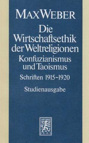 Max Weber-Studienausgabe: Die Wirtschaftsethik Der Weltreligionen I. Konfuzianismus Und Taoismus de Helwig Schmidt-Glintzer