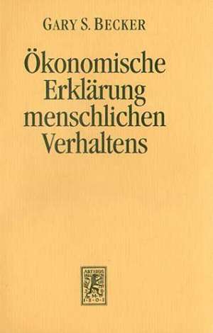 Der Okonomische Ansatz Zur Erklarung Menschlichen Verhaltens: Erganzungen, Register de Gary S Becker