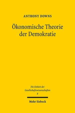 Okonomische Theorie Der Demokratie: Studien Zur Praktischen Philosophie Und Politischen Okonomie de Anthony Downs