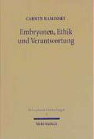 Embryonen, Ethik Und Verantwortung: Eine Kritische Analyse Der Statusdiskussion ALS Problemlosungsansatz Angewandter Ethik de Carmen Kaminsky