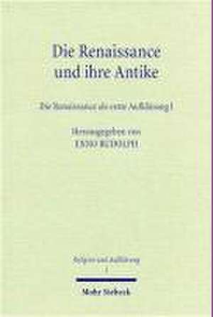 Die Renaissance Und Ihre Antike I: Die Renaissance ALS Erste Aufklarung de Enno Rudolph