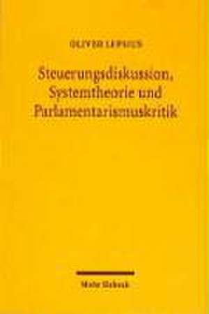 Steuerungsdiskussion, Systemtheorie Und Parlamentarismuskritik: Sonderveroffentlichungen Des Archivs Fur Die Civilistische Praxis Und Rabels Zeitschr de Oliver Lepsius