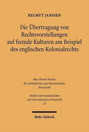 Die Ubertragung Von Rechtsvorstellungen Auf Fremde Kulturen Am Beispiel Des Englischen Kolonialrechts: Ein Beitrag Zur Rechtsvergleichung de Helmut Janssen