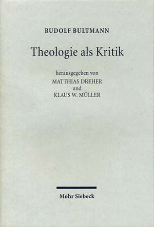 Theologie ALS Kritik: Ausgewahlte Rezensionen Und Forschungsberichte de Rudolf Bultmann