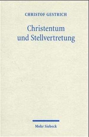 Christentum Und Stellvertretung: Religionsphilosophische Untersuchungen Zum Heilsverstandnis Und Zur Grundlegung Der Theologie de Christoph Gestrich