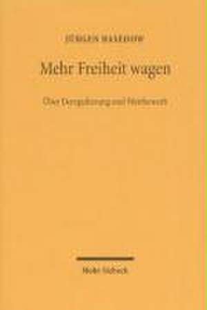 Mehr Freiheit Wagen: Uber Deregulierung Und Wettbewerb de Jürgen Basedow