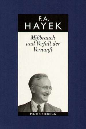 Friedrich A. Von Hayek: Missbrauch Und Verfall Der Vernunft. Ein Fragment de Friedrich August von Hayek