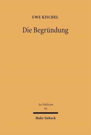 Die Begrundung: Zur Erlauterung Staatlicher Entscheidungen Gegenuber Dem Burger de Uwe Kischel
