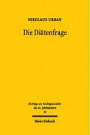 Die Diatenfrage: Zum Abgeordnetenbild in Staatsrechtslehre Und Politik 1900-1933 de Knut Wolfgang Nörr