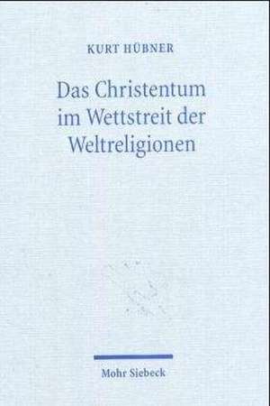 Das Christentum Im Wettstreit Der Weltreligionen: Zur Frage Der Toleranz de Kurt Hübner