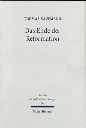 Das Ende Der Reformation: Magdeburgs Herrgotts Kanzlei (1548-1551/2) de Thomas Kaufmann