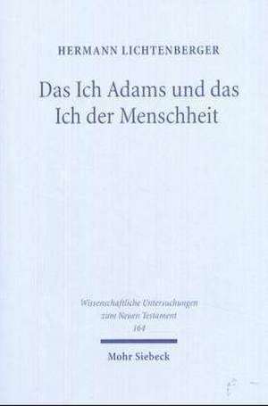 Das Ich Adams Und Das Ich Der Menschheit: Studien Zum Menschenbild in Romer 7 de Hermann Lichtenberger