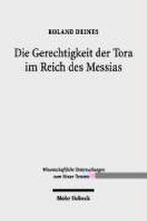 Die Gerechtigkeit Der Tora Im Reich Des Messias: MT 5,13-20 ALS Schlusseltext Der Matthaischen Theologie de Roland Deines