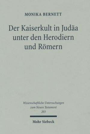 Der Kaiserkult in Judäa unter den Herodiern und Römern de Monika Bernett