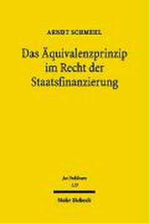 Das Aquivalenzprinzip Im Recht Der Staatsfinanzierung: Untersuchungen Zur Grundrechtsbindung Des Ausgestaltungsgesetzgebers de Arndt Schmehl