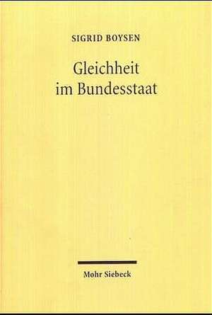 Gleichheit Im Bundesstaat: Zur Entstehung Des Zweiten Hauptteils Der Reichsverfassung Vom 14. August 1919 de Sigrid Boysen