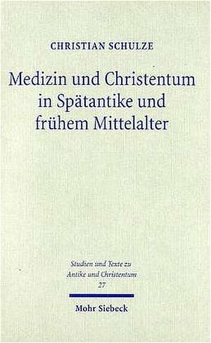 Medizin Und Christentum in Spatantike Und Fruhem Mittelalter: Christliche Arzte Und Ihr Wirken de Christian Schulze