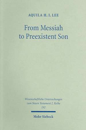 From Messiah to Preexistent Son de Aquila H.I. Lee