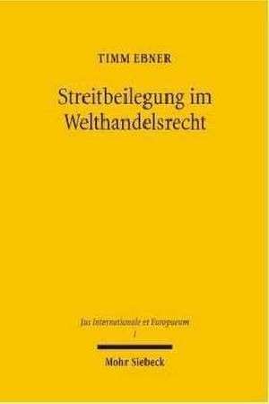 Streitbeilegung Im Welthandelsrecht: Massnahmen Zur Vermeidung Von Jurisdiktionskonflikten de Timm Ebner