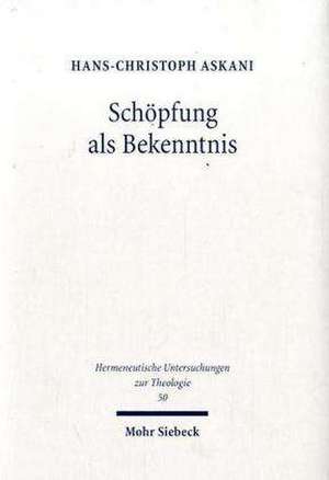 Schopfung ALS Bekenntnis: Studien Zu Genese Und Profil Der Christentumstheorie Trutz Rendtorffs de Hans Christoph Askani