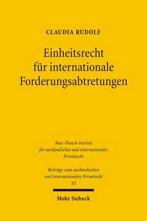 Einheitsrecht Fur Internationale Forderungsabtretungen: Un-Abtretungsubereinkommen, Unidroit-Factoringubereinkommen, Pecl, Unidroit-Principles de Claudia Rudolf