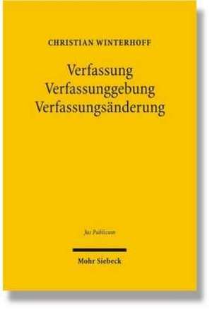 Verfassung - Verfassunggebung - Verfassungsänderung de Christian Winterhoff