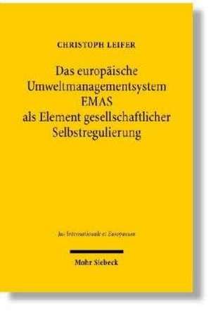 Das europäische Umweltmanagementsystem EMAS als Element gesellschaftlicher Selbstregulierung de Christoph Leifer