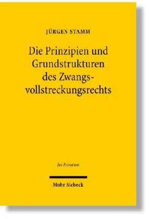 Die Prinzipien und Grundstrukturen des Zwangsvollstreckungsrechts de Jürgen Stamm