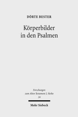 Korperbilder in Den Psalmen: Studien Zu Psalm 22 Und Verwandten Texten de Dörte Bester